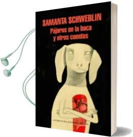 Descargar AudioLibro Pajaros en la Boca y Otros Cuentos de Samanta Schweblin año 2017