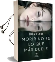 Descargar AudioLibro Morir no es lo que más Duele de Ines Plana año 2018