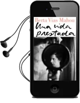 Descargar AudioLibro Una Vida Prestada de Berta Vias Mahou año 2018