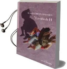 Descargar AudioLibro La Vida de h de Alejandro Gandara año 2018
