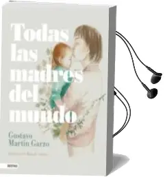 Descargar AudioLibro Todas las Madres del Mundo de Gustavo Martin Garzo año 2018